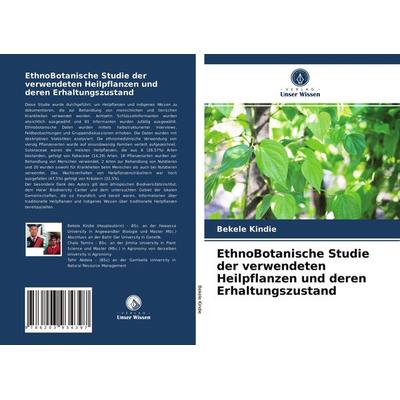 EthnoBotanische Studie der verwendeten Heilpflanzen und deren Erhaltungszustand, Taschenbuch von Bekele Kindie, Verlag Unser Wissen, 978-620-3-93439-7