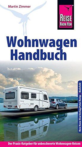 Martin Zimmer - Reise Know-How Wohnwagen-Handbuch Der Praxis-Ratgeber für unbeschwerte Wohnwagen-Reisen (Sachbuch) - Preis vom 17.10.2026 19:25:27 h