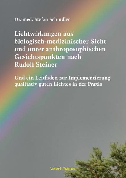 Stefan Schindler - Lichtwirkungen aus biologisch-medizinischer Sicht und unter anthroposophischen Gesichtspunkten nach Rudolf Steiner: Und ein Leitfaden zur Implementierung qualitativ guten Lichtes in der Praxis - Preis vom 30.09.2026 09:01:18 h