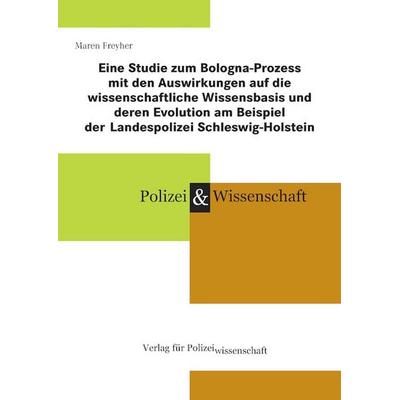 Eine Studie zum Bologna-Prozess mit den Auswirkungen auf die wissenschaftliche Wissensbasis und deren Evolution am Beispiel der Landespolizei