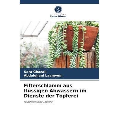 Filterschlamm aus flüssigen Abwässern im Dienste der Töpferei, Taschenbuch von Sara Ghazali,Abdelghani Laamyem, Verlag Unser Wissen, 978-620-5-75998-1