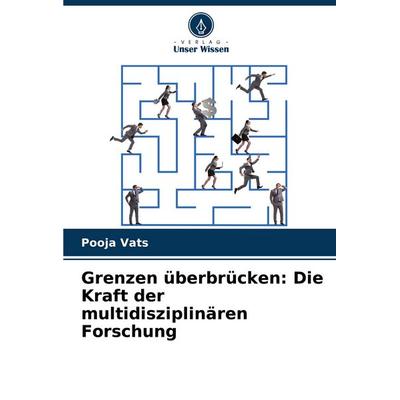 Grenzen überbrücken: Die Kraft der multidisziplinären Forschung, Taschenbuch von Pooja Vats, Verlag Unser Wissen, 978-620-7-36999-7