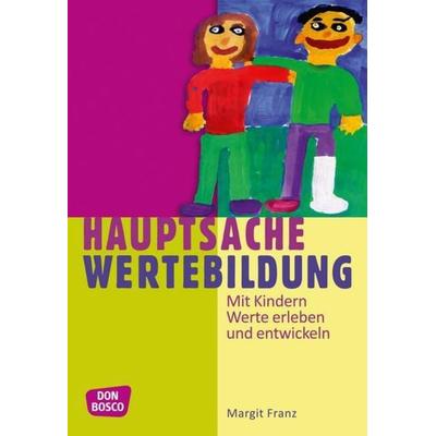 Hauptsache Wertebildung, Taschenbuch von Margit Franz, Don Bosco, 978-3-7698-1792-8