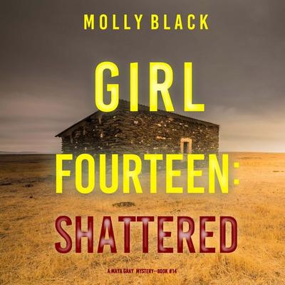 Girl Fourteen: Shattered (A Maya Gray FBI Suspense Thriller—Book 14) - Molly Black, Audio, 9798341581449