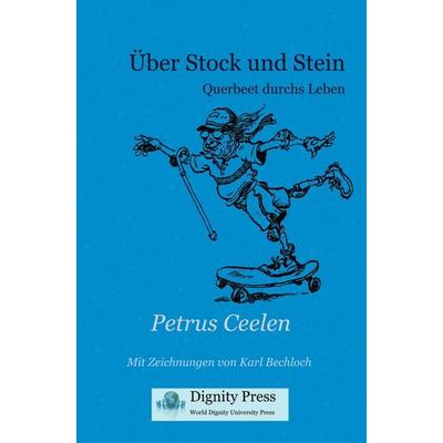 Über Stock und Stein, Taschenbuch von Petrus Ceelen, Dignity Press, 978-1-937570-87-3