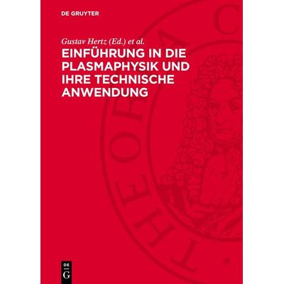Einführung in die Plasmaphysik und ihre technische Anwendung, Gebundene Ausgabe von , De Gruyter, 978-3-11-272326-5