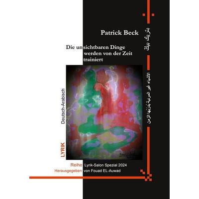 Die unsichtbaren Dinge werden von der Zeit trainiert, Taschenbuch von Patrick Beck, BoD – Books on Demand, 978-3-7543-9600-1
