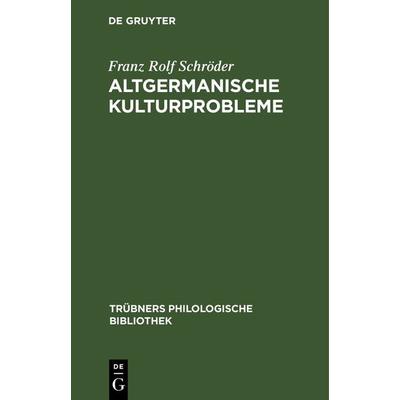 Altgermanische Kulturprobleme, Gebundene Ausgabe von Franz Rolf Schröder, De Gruyter, 978-3-11-118281-0