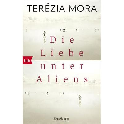 Die Liebe unter Aliens, Taschenbuch von Terezia Mora, btb, 978-3-442-71758-3