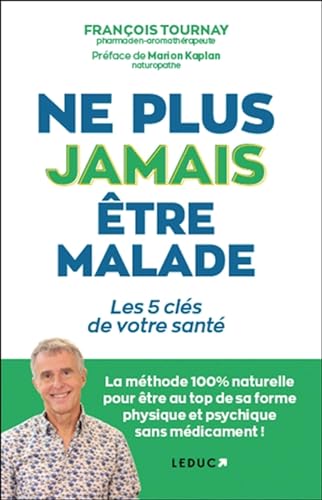 Francois Tournay - Ne plus jamais être malade ? : les 5 clés de votre santé : la méthode 100 % naturelle pour être au top de sa forme physique et psychique sans médicament ! - Preis vom 09.10.2026 07:28:09 h