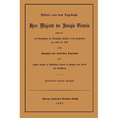 Blätter aus dem Tagebuche Ihrer Majestät der Königin Victoria während des Aufenthaltes der Königlichen Familie in den Hochlanden von 1848 bis 1861,