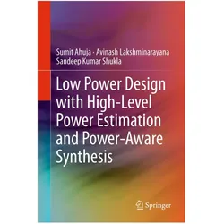 Low Power Design with High-Level Power Estimation and Power-Aware Synthesis, Fachbücher von Sumit Ahuja, Avinash Lakshminarayana, Sandeep Kumar Shukla