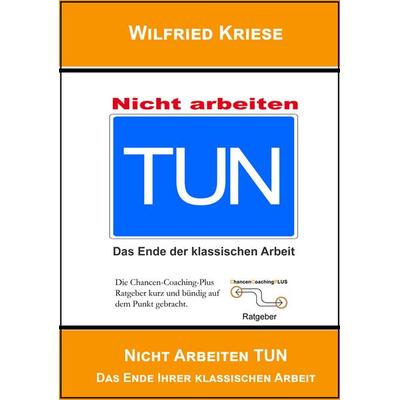 TUN nicht Arbeiten, Taschenbuch von Kriese Wilfried, Mauer Verlag, 978-3-86812-515-3