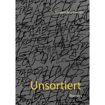 Unsortiert, Taschenbuch von Torsten Markwirth, Twentysix Crime, 978-3-7407-4901-9
