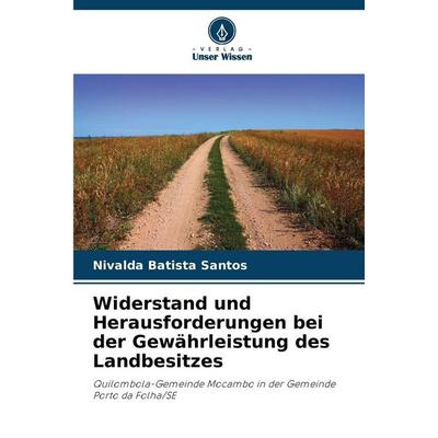 Widerstand und Herausforderungen bei der Gewährleistung des Landbesitzes, Taschenbuch von Nivalda Batista Santos, Verlag Unser Wissen,