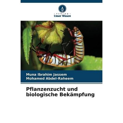 Pflanzenzucht und biologische Bekämpfung, Taschenbuch von Muna Ibrahim Jassem,Mohamed Abdel-Raheem, Verlag Unser Wissen, 978-620-9-91387-7