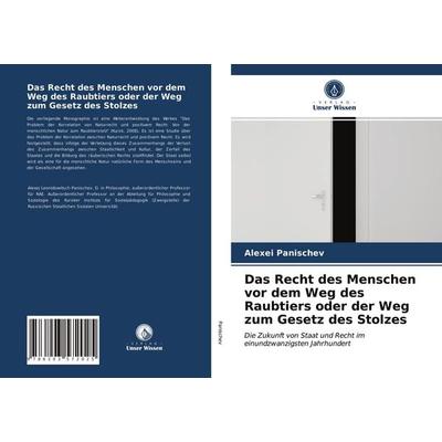 Das Recht des Menschen vor dem Weg des Raubtiers oder der Weg zum Gesetz des Stolzes, Taschenbuch von Alexei Panischev, Verlag Unser Wissen,