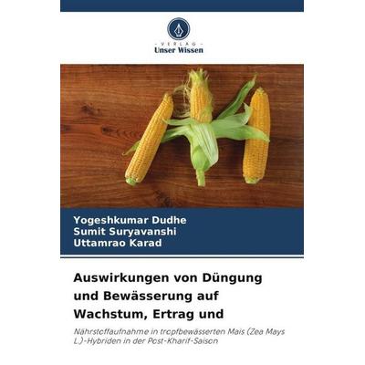Auswirkungen von Düngung und Bewässerung auf Wachstum, Ertrag und, Taschenbuch von Yogeshkumar Dudhe,Sumit Suryavanshi,Uttamrao Karad, Verlag Unser