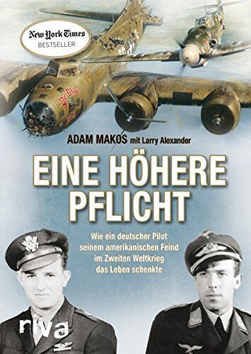Adam Makos - Eine höhere Pflicht: Wie ein deutscher Pilot seinem amerikanischen Feind im Zweiten Weltkrieg das Leben schenkte - Preis vom 14.10.2026 23:07:16 h