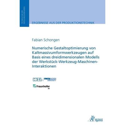 Numerische Gestaltoptimierung von Kaltmassivumformwerkzeugen auf Basis eines dreidimensionalen Modells der Werkstück-Werkzeug-Maschinen-Interaktionen,