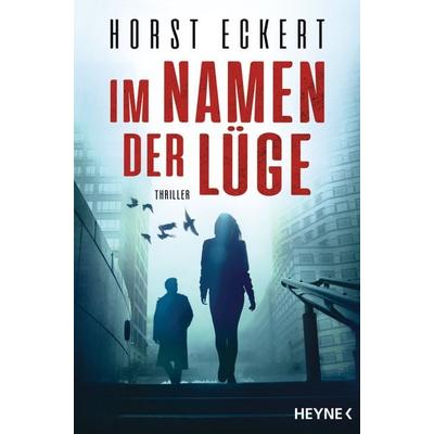 Im Namen der Lüge, Taschenbuch von Horst Eckert, Heyne, 978-3-453-43966-5