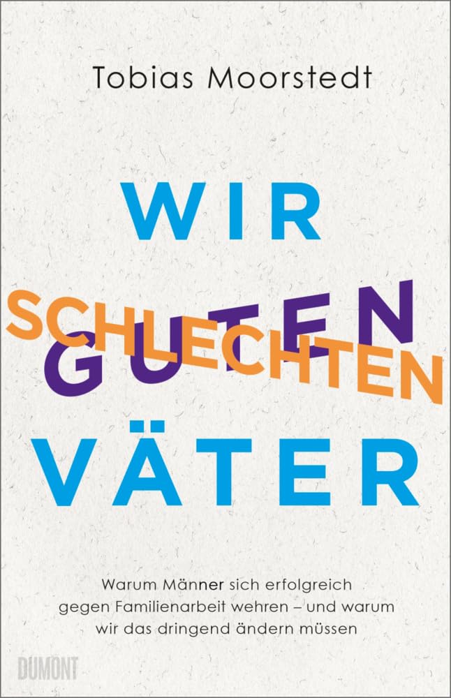 Tobias Moorstedt - Wir schlechten guten Väter: Warum Männer sich erfolgreich gegen Familienarbeit wehren - und warum wir das dringend ändern müssen - Preis vom 06.10.2026 07:26:00 h