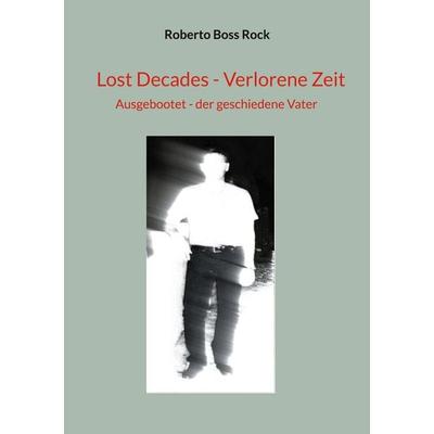 Lost Decades - Verlorene Zeit, Taschenbuch von Roberto Boss Rock, BoD – Books on Demand, 978-3-7578-8311-9