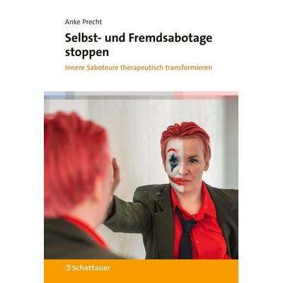 Selbst- und Fremdsabotage stoppen, Taschenbuch von Anke Precht, Schattauer, 978-3-608-40150-9
