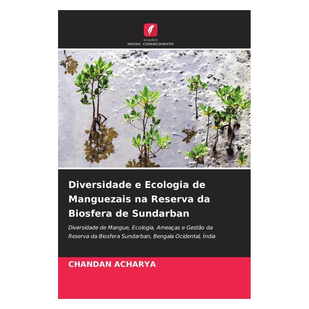 Edicoes Nosso Conhecimento Diversidade e Ecologia de Manguezais na Reserva da Biosfera de Sundarban (Softcover, Chandan Acharya) (56233773)