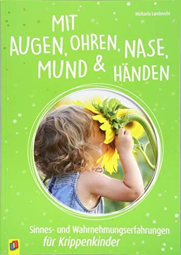 Michaela Lambrecht - Mit Augen, Ohren, Nase, Mund und Händen. Sinnes- und Wahrnehmungserfahrungen für Krippenkinder - Preis vom 12.10.2026 11:37:12 h