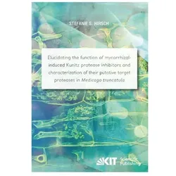 Elucidating the function of mycorrhizal-induced Kunitz protease inhibitors and characterization of t, Fachbücher von Stefanie S. Hirsch