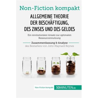 Allgemeine Theorie der Beschäftigung, des Zinses und des Geldes. Zusammenfassung & Analyse des Bestsellers von John Maynard Keynes, Taschenbuch von