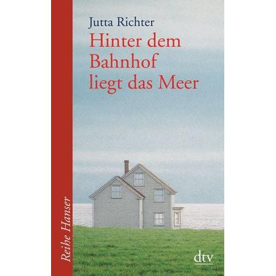 Hinter dem Bahnhof liegt das Meer, Taschenbuch von Jutta Richter, dtv