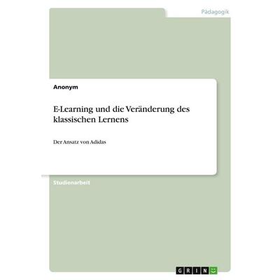 E-Learning und die Veränderung des klassischen Lernens, Taschenbuch von Anonymous, GRIN, 978-3-346-52034-0