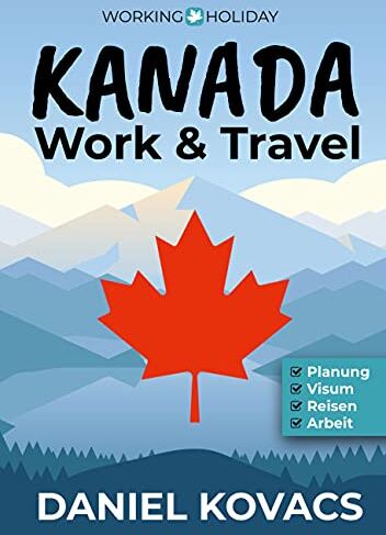 Daniel Kovacs - Work and Travel Kanada: Ratgeber zur Planung, Visum, Reisen & Arbeit - Preis vom 30.09.2026 09:01:18 h