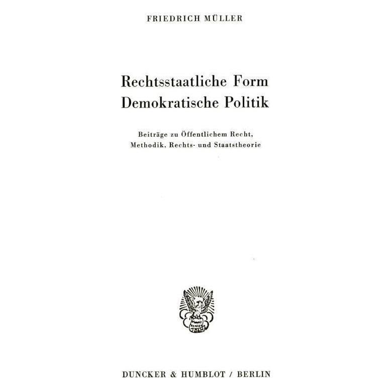 Duncker & Humblot Rechtsstaatliche Form - Demokratische Politik. (Deutsch, Softcover, Friedrich Müller) (55340440)