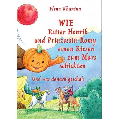 Wie Ritter Henrik und Prinzessin Romy einen Rieses zum Mars schickten, Gebundene Ausgabe von Elena Khanina, Verlag Yalden, 978-3-9826837-3-7