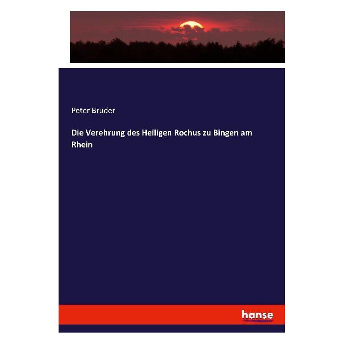 Hansebooks Die Verehrung des Heiligen Rochus zu Bingen am Rhein (Deutsch, Peter Bruder, 2017) (7756389)