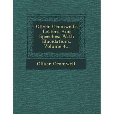Oliver Cromwell's Letters and Speeches: With Elucidations, Volume 4..., von Oliver Cromwell, Saraswati Press, 978-1-249-54670-2