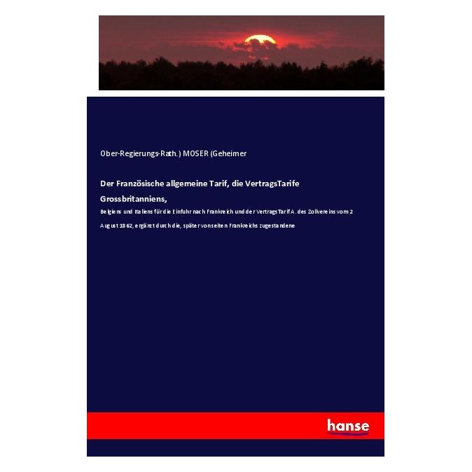 Hansebooks Der Französische allgemeine Tarif, die VertragsTarife Grossbritanniens (Deutsch, Moser, 2018) (55994878)
