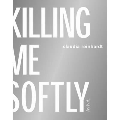Killing Me Softly - todesarten, Taschenbuch von Claudia Reinhardt, Aviva, 978-3-932338-21-2