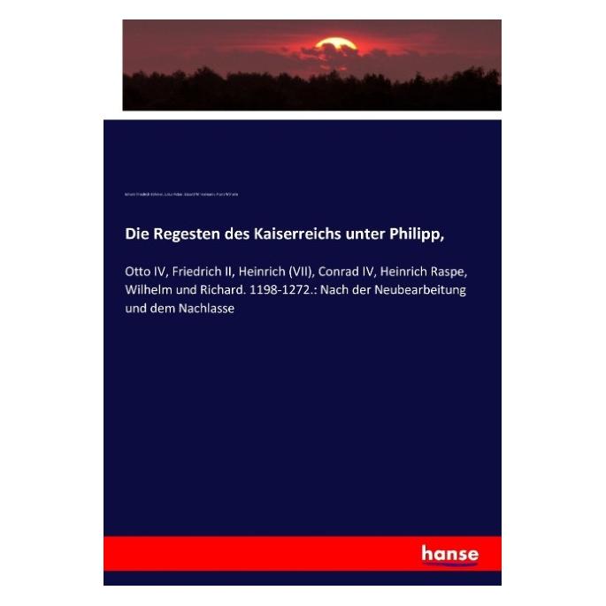 Hansebooks Die Regesten des Kaiserreichs unter Philipp (Deutsch, Softcover, Eduard Winkelmann, Franz Wilhelm, Johann Friedrich Böhmer, Julius Ficker) (55882846)