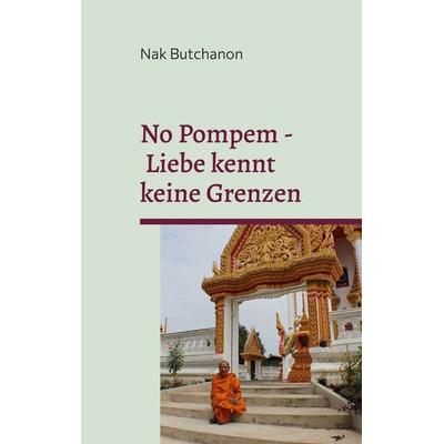 No Pompem - Liebe kennt keine Grenzen, Taschenbuch von Nak Butchanon, BoD – Books on Demand, 978-3-7562-1148-7