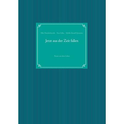 Jetzt aus der Zeit fallen, Taschenbuch von Elke Heselschwerdt,Sara Löhe,Sybille Strauss-Synesiou, BoD – Books on Demand, 978-3-7322-9190-8