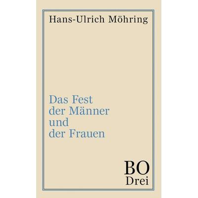 Das Fest der Männer und der Frauen, Taschenbuch von Hans-Ulrich Möhring, Tredition, 978-3-347-09439-0