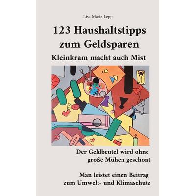 123 Haushaltstipps zum Geldsparen, Taschenbuch von Lisa Marie Lepp, BoD – Books on Demand, 978-3-7460-2968-9