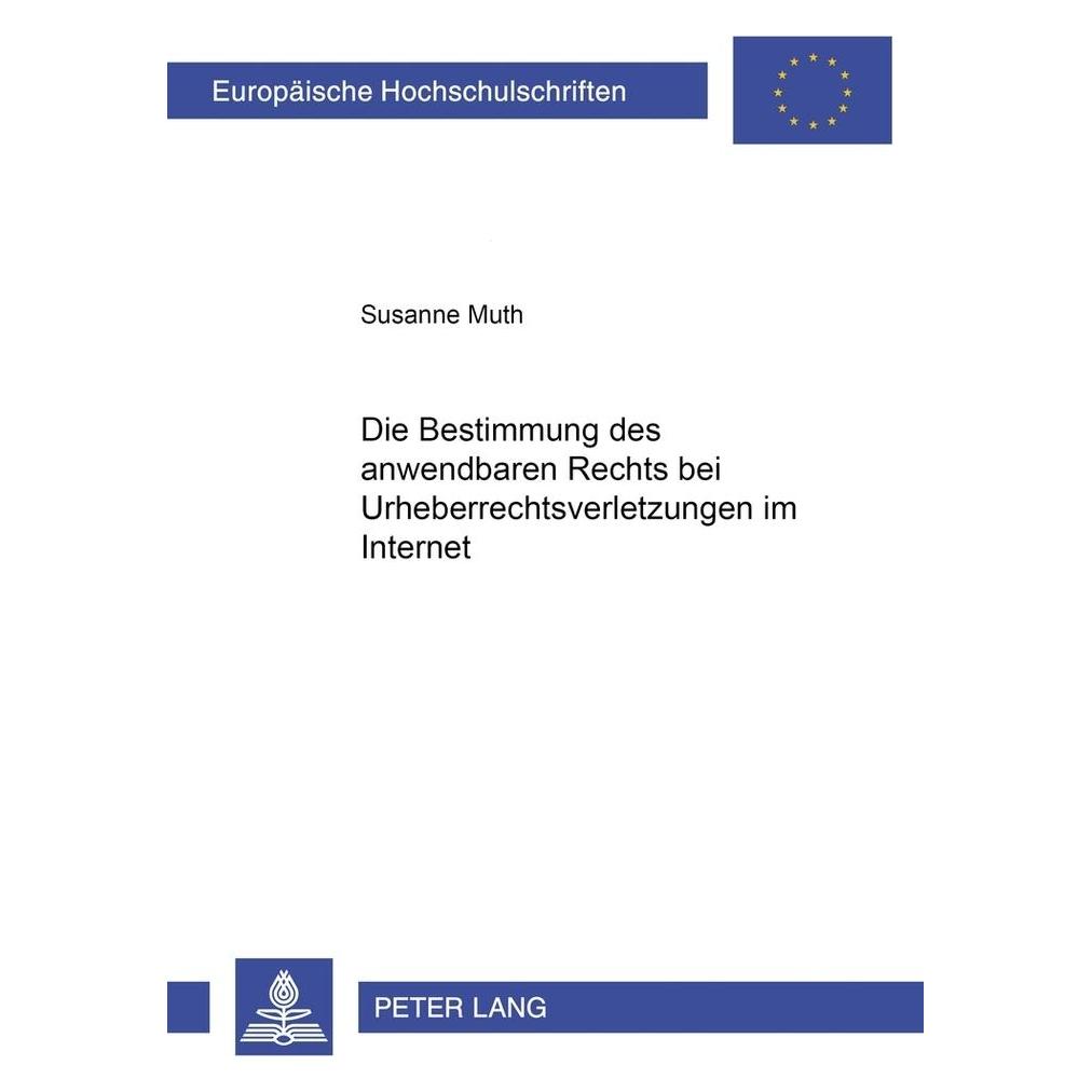 Peter Lang Die Bestimmung des anwendbaren Rechts bei Urheberrechtsverletzungen im Internet (Deutsch, Softcover, Susanne Muth) (9202437)
