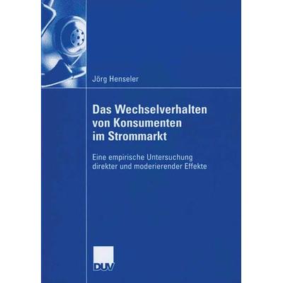 Das Wechselverhalten von Konsumenten im Strommarkt, Taschenbuch von Jörg Henseler, Deutscher Universitätsverlag, 978-3-8350-0266-1