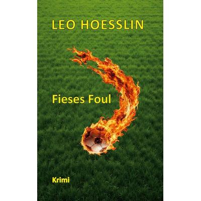 Fieses Foul, Taschenbuch von Leo Hoesslin, BoD – Books on Demand, 978-3-695-75046-7