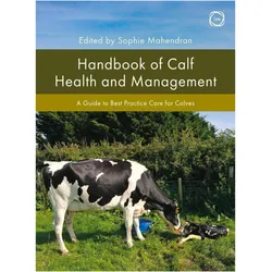 Handbook of Calf Health and Management: A Guide to Best Practice Care for Calves (Veterinary Books f, Ratgeber von SOPHIE MAHENDRAN